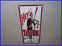 VINTAGE HEY GIVE ME A TALL ONE With SODA MAN 14 PORCELAIN METAL GASOLINE OIL SIGN
