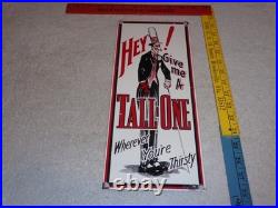 VINTAGE HEY GIVE ME A TALL ONE With SODA MAN 14 PORCELAIN METAL GASOLINE OIL SIGN